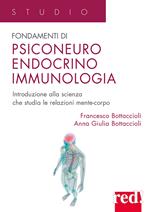 Fondamenti di psiconeuroendocrino immunologia. Introduzione alla scienza che studia le relazioni mente-corpo