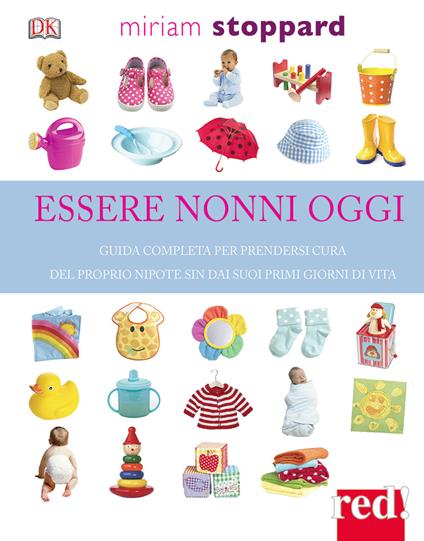 Essere nonni oggi. Guida completa per prendersi cura del proprio nipote sin dai suoi primi giorni di vita - Miriam Stoppard - copertina