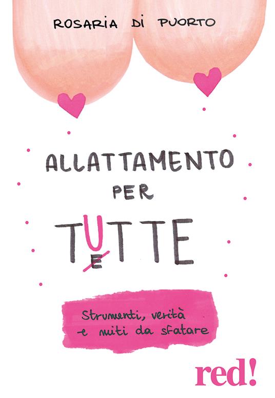 Allattamento per tutte. Strumenti, verità e miti da sfatare - Rosaria Di Puorto - copertina