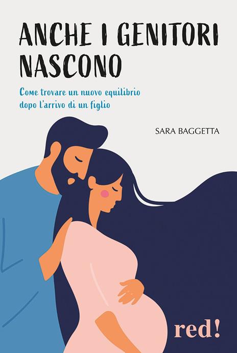 Anche i genitori nascono. Come trovare un nuovo equilibrio dopo l'arrivo di un figlio - Sara Baggetta - copertina