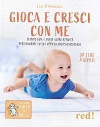 Gioca e cresci con me. Tummy Time e tante altre attività per favorire lo  sviluppo psicomotorio da 0 a 18 mesi. Con QR Code - Lisa D'Ambrosio - Libro  - Red Edizioni - Genitori e figli