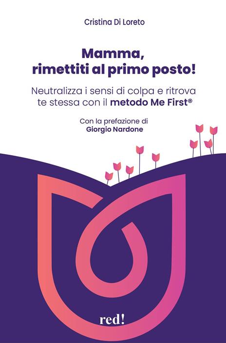 Mamma, rimettiti al primo posto! Neutralizza i sensi di colpa e ritrova te stessa con il metodo Me First® - Cristina Di Loreto,Marianna Giulianelli - copertina