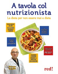A tavola col nutrizionista. La dieta per non essere mai a dieta - Giuseppe  Scopelliti - Libro - Red Edizioni - Strenne