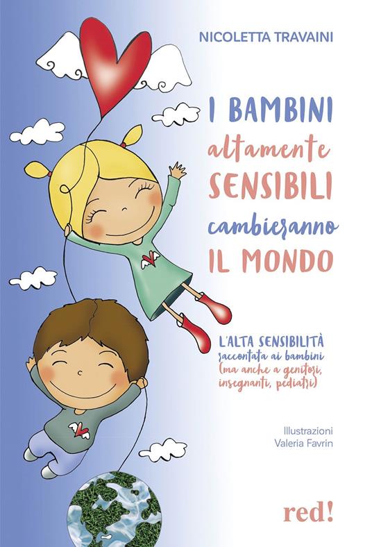 I bambini altamente sensibili cambieranno il mondo. L'alta sensibilità raccontata ai bambini (ma anche ai genitori, insegnanti, pediatri) - Nicoletta Travaini - copertina