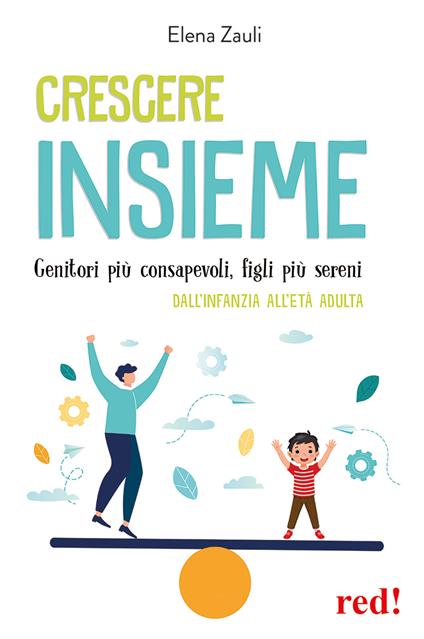 Crescere insieme. Genitori più consapevoli, figli più sereni. Dall’infanzia all’età adulta - Elena Zauli - copertina