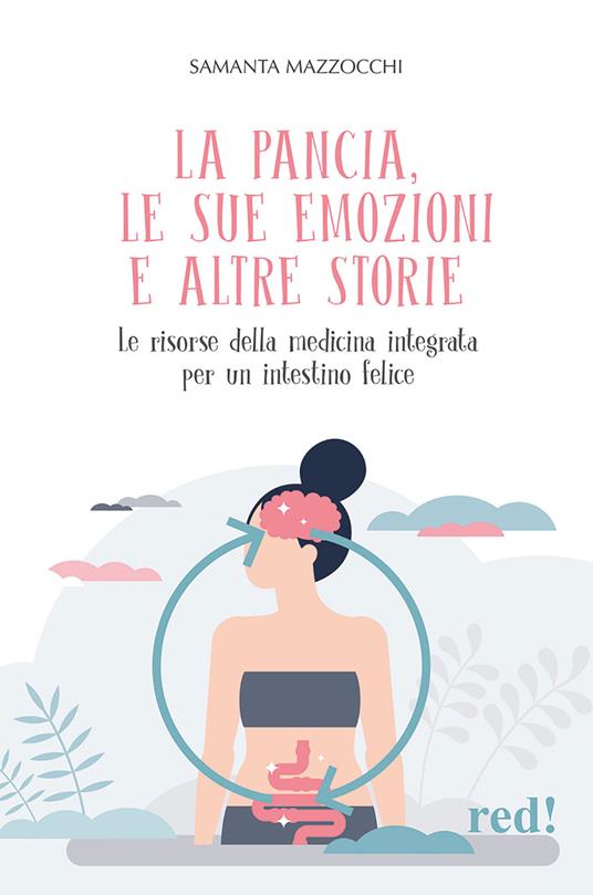 La pancia, le sue emozioni e altre storie. Le risorse della medicina integrata per un intestino felice - Samanta Mazzocchi - copertina