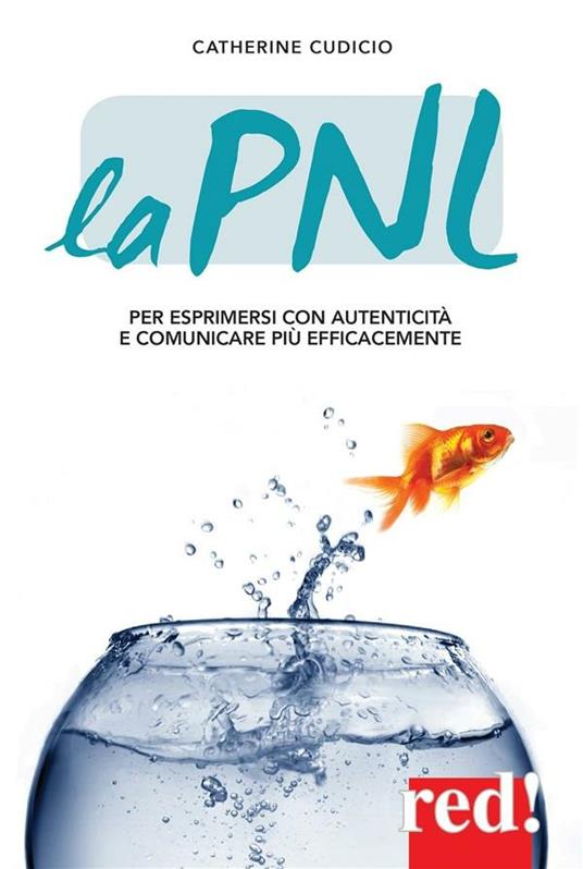 La PNL. Per esprimersi con autenticità e comunicare più efficacemente - Catherine Cudicio - ebook