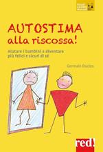 Autostima alla riscossa! Aiutare i bambini a diventare più felici e sicuri di sé