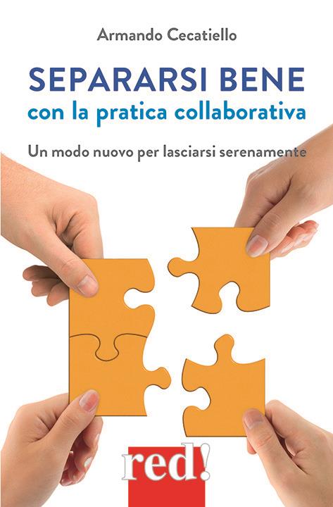 Separarsi bene con la pratica collaborativa. Un modo nuovo per lasciarsi serenamente - Armando Cecatiello,Giorgio Campioni - ebook