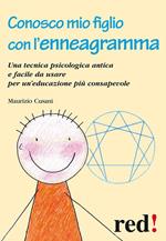 Conosco mio figlio con l'enneagramma. Una tecnica psicologica antica e facile da usare per un'educazione più consapevole