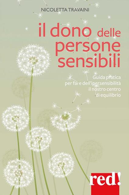 Il dono delle persone sensibili. Guida pratica per fare dell'ipersensibilità il nostro centro di equilibrio - Nicoletta Travaini - ebook