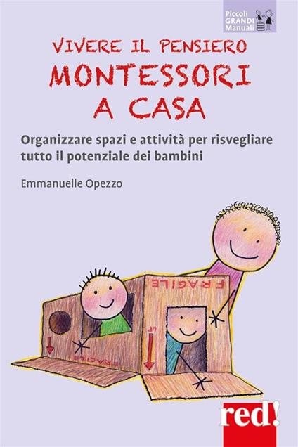 Vivere il pensiero Montessori a casa. Organizzare spazi e attività per risvegliare tutto il potenziale dei bambini - Emmanuelle Opezzo,Fabrizia Berera - ebook