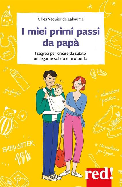 I miei primi passi da papà. I segreti per creare da subito un legame solido e profondo - Aurore Aimelet,Gilles Vaquier de Labaume,Léna Piroux,Patricia Roaldi - ebook