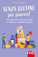 Senza glutine, per piacere! Una guida amica per scoprire tutto su celiachia e sensibilità al glutine