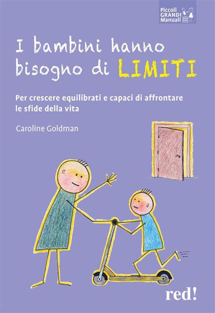 bambini hanno bisogno di limiti. Per crescere equilibrati e capaci di  affrontare le sfide della vita