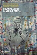 Roland Barthes. La visione ottusa