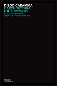 L' architettura e il supporto. Metamorfosi nelle età della scrittura cibernetica