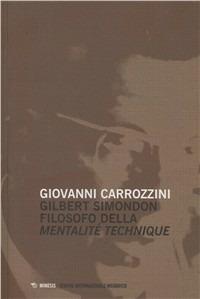Gilbert Simondon filosofo della mentalité technique - Giovanni Carrozzini - copertina