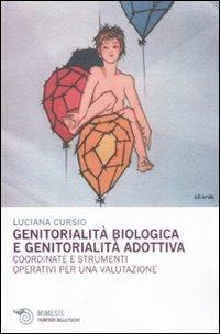 Genitorialità biologica e genitorialità adottiva. Coordinate e strumenti operativi per una valutazione - Luciana Cursio - copertina