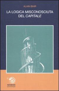 La logica misconosciuta del «Capitale» - Alain Bihr - copertina