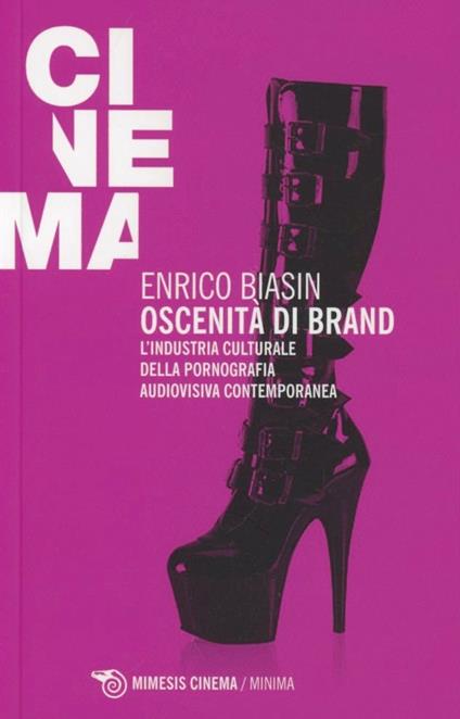 Oscenità di brand. L'industria culturale della pornografia audiovisiva contemporanea - Enrico Biasin - copertina