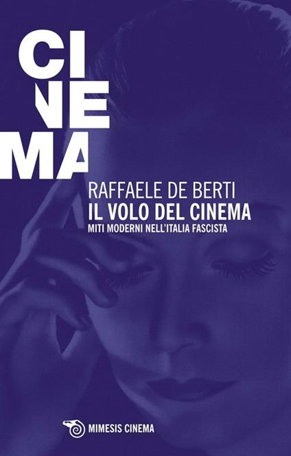 Il volo del cinema. Miti moderni nell'Italia fascista - Raffaele De Berti - copertina