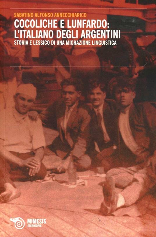 Cocoliche e lunfardo: l'italiano degli argentini. Storia e lessico di una migrazione linguistica - Sabatino A. Annecchiarico - copertina