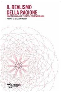 Il realismo della ragione. Kant dai lumi alla filosofia contemporanea - Stefano Poggi - copertina