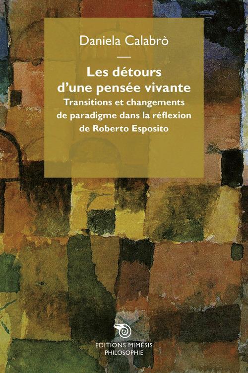 Les détours d'une pensée vivante. Transitions et changement de paradigme dans la réflexion de Roberto Esposito - Daniela Calabrò - copertina