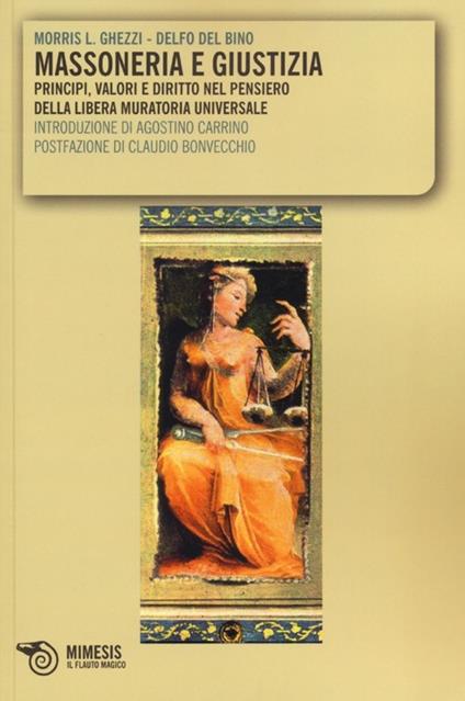 Massoneria e giustizia. Principi, valori e diritto nel pensiero della Libera Muratoria Universale - Morris L. Ghezzi,Delfo Del Bino - copertina