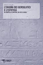 L' enigma dei geroglifici e l'estetica. Da Orapollo a Bacone, da Vico a Hegel