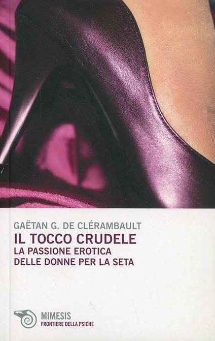 Il tocco crudele. La passione erotica delle donne per la seta - Gäetan G. de Clérambault - copertina