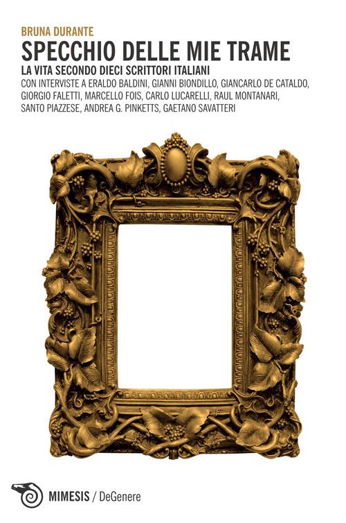 Specchio delle mie trame. La vita secondo dieci scrittori italiani - Bruna Durante - copertina