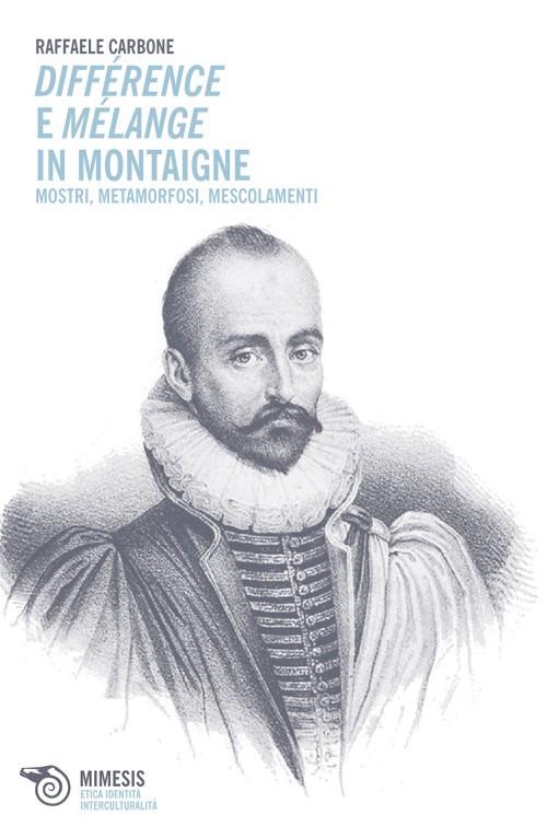 Différence e mélange in Montaigne. Mostri, metamorfosi, mescolamenti - Raffaele Carbone - copertina