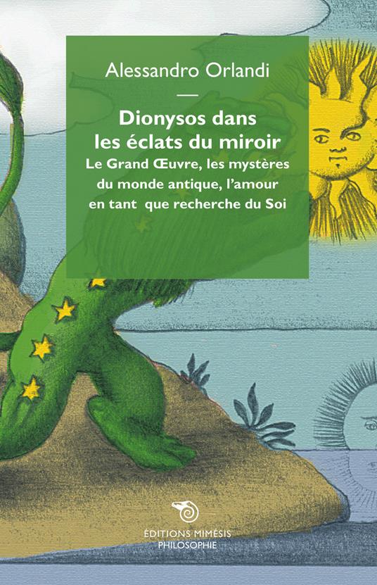 Dionysos dans les eclats du miroir. Le Grand Oeuvre, les mystères du monde antique, l'amour en tant que recherche du Soi - Alessandro Orlandi - copertina