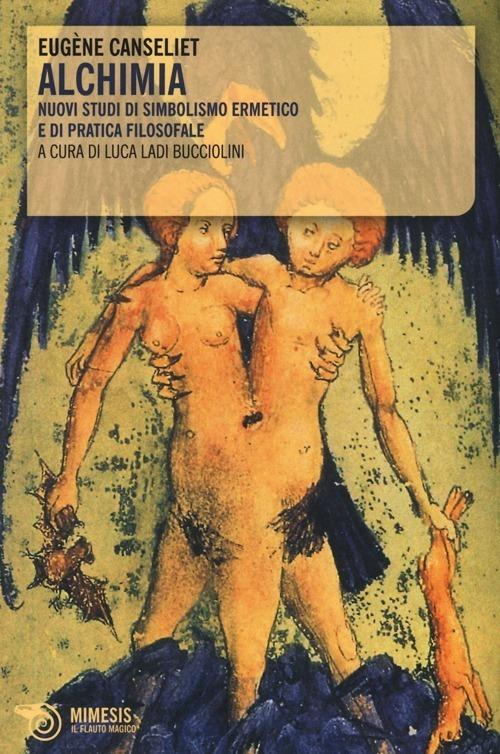 Alchimia. Nuovi studi di simbolismo ermetico e di pratica filosofale - Eugène Canseliet - copertina