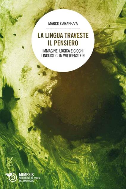 La lingua traveste il pensiero. Immagine, logica e giochi linguistici in Wittgenstein - Marco Carapezza - copertina