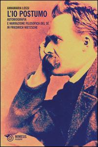 L' Io postumo. Autobiografia e narrazione filosofica del sé in Friederich Nietzsche - Annamaria Lossi - copertina