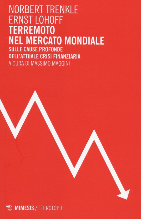 Terremoto nel mercato mondiale. Sulle cause profonde dell'attuale crisi finanziaria - Norbert Trenkle,Ernst Lohoff - copertina