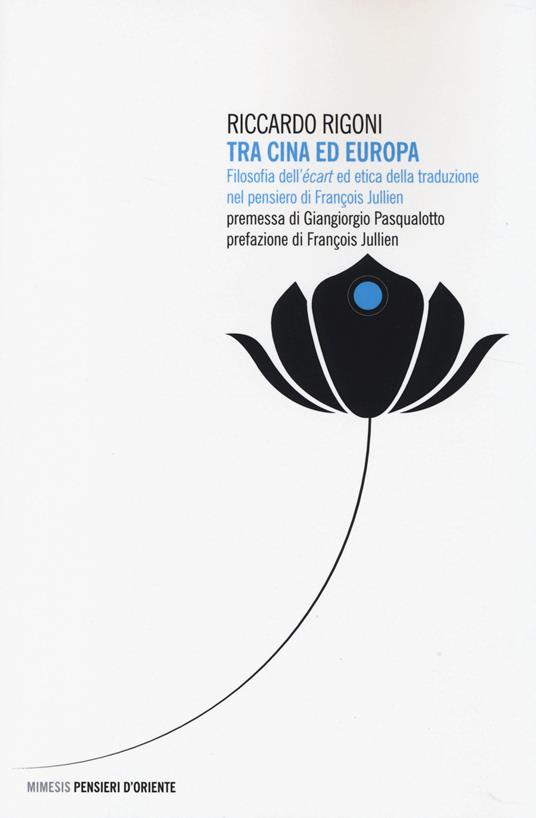 Tra Cina ed Europa. Filosofia dell'«écart» ed etica della traduzione nel pensiero di François Jullien - Riccardo Rigoni - copertina