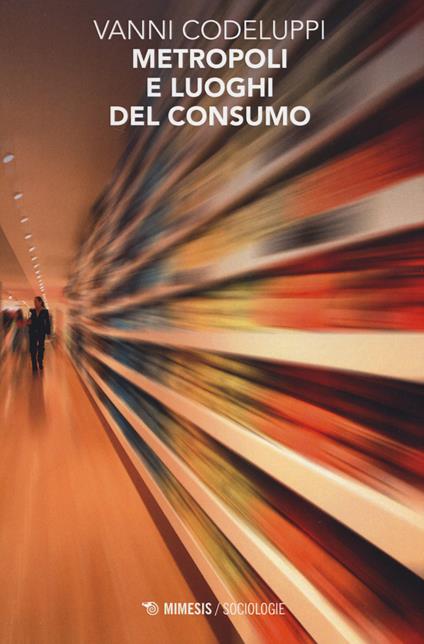 Metropoli e luoghi del consumo - Vanni Codeluppi - copertina