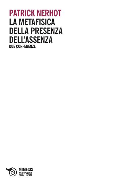 La metafisica della presenza dell'assenza. Due conferenze - Patrick Nerhot - copertina