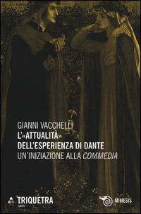 L' «attualità» dell'esperienza di Dante. Un'iniziazione della «Commedia» - Gianni Vacchelli - copertina