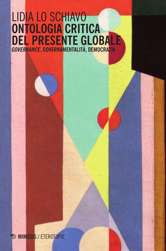 Ontologia critica del presente globale. Governance, governamentalità, democrazia - Lidia Lo Schiavo - copertina