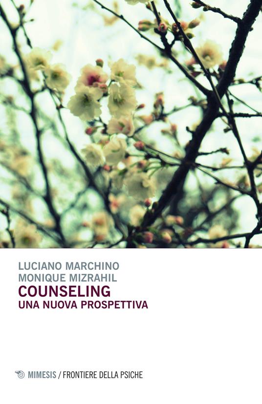 Counseling. Una nuova prospettiva - Luciano Marchino - Monique Mizrahil - -  Libro - Mimesis - Frontiere della psiche