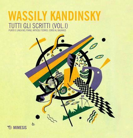 Tutti gli scritti. Vol. 1: Punto e linea nel piano, articoli teorici, corsi al Bauhaus. - Vasilij Kandinskij - copertina