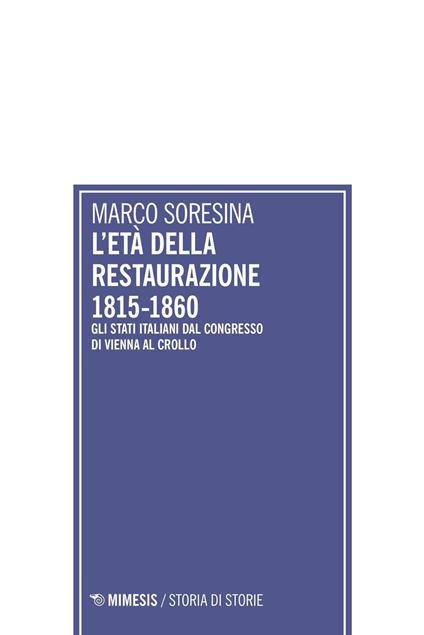 L'età della Restaurazione 1815-1860. Gli stati italiani dal Congresso di Vienna al crollo - Marco Soresina - copertina