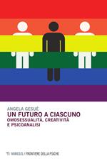 Un futuro a ciascuno. Omosessualità, creatività e psicoanalisi