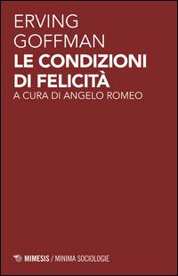 Le condizioni di felicità - Erving Goffman - copertina