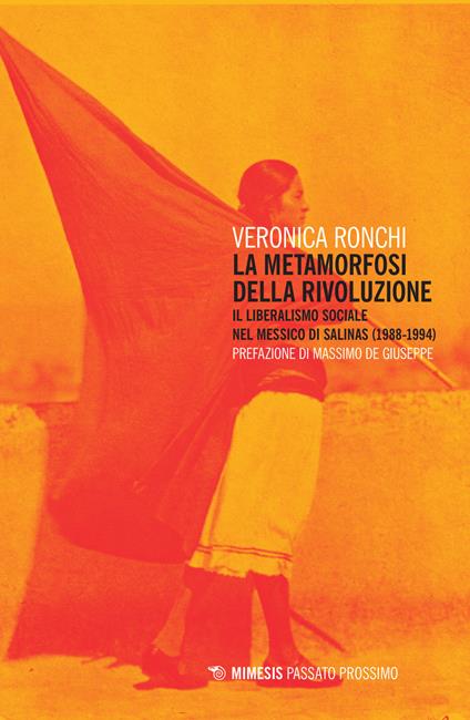 La metamorfosi della rivoluzione. Il liberalismo sociale nel Messico di Salinas (1988-1994) - Veronica Ronchi - copertina